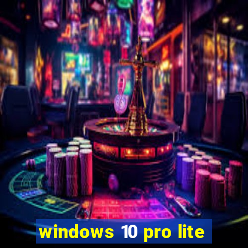 windows 10 pro lite